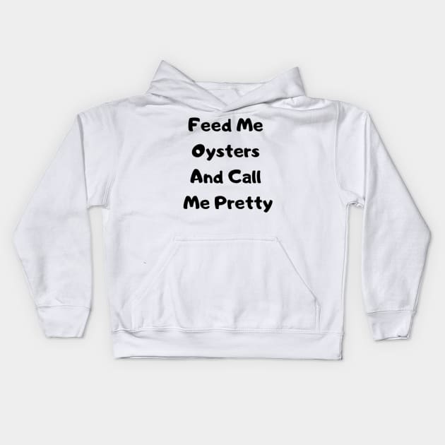 Feed me For her Kids Hoodie by OysterNinjaPc